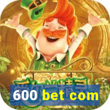 600 bet com